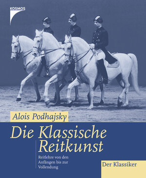 Die klassische Reitkunst: Reitlehre von den Anfängen bis zur Vollendung