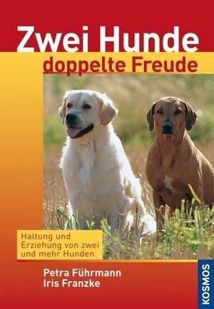 Zwei Hunde, doppelte Freude: Haltung und Erziehung von zwei und mehr Hunden