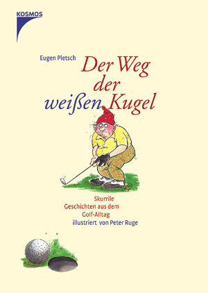 Der Weg der weissen Kugel: Skurrile Geschichten aus dem Golf-Alltag