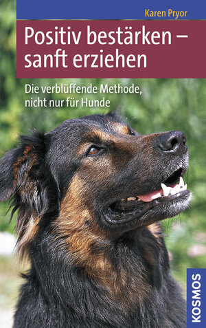 Positiv bestärken - sanft erziehen: Die verblüffende Methode, nicht nur für Hunde