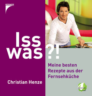 Iss was?!: Spass am Kochen mit Christian Henze