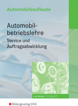 Automobilkaufleute, 4 Bde., Automobilbetriebslehre, Servive und Auftragsabwicklung: Lernfelder 1, 3, 4, 7 Lehr-/Fachbuch