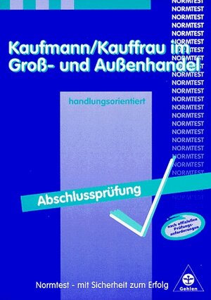 Kaufmann / Kauffrau im Groß- und Außenhandel, Vorbereitung auf die Abschlußprüfung, handlungsorientiert: Vorbereitung auf die Abschlussprüfung - ... 10 ungebundene Aufgaben im Prüfungsübungssatz