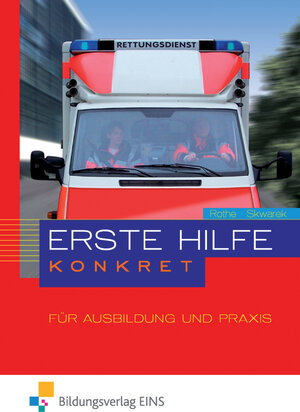 Erste Hilfe konkret für Ausbildung und Praxis. Lehr-/Fachbuch