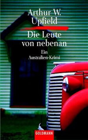 Die Leute von nebenan : ein Australien-Krimi. = An author bites the dust. Goldmann 198 ; 3442001986 Arthur W. Upfield. Aus dem Engl. von Arno Dohm,