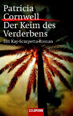 Der Keim des Verderbens: Ein Kay-Scarpetta-Roman