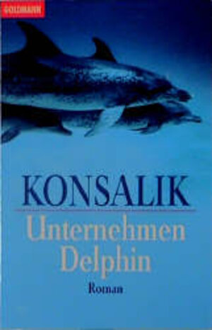Buchcover Unternehmen Delphin | Heinz G Konsalik | EAN 9783442066162 | ISBN 3-442-06616-6 | ISBN 978-3-442-06616-2