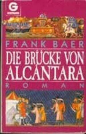 Buchcover Die Brücke von Alcántara | Frank Baer | EAN 9783442096978 | ISBN 3-442-09697-9 | ISBN 978-3-442-09697-8