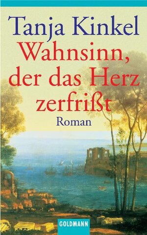 Wahnsinn, der das Herz zerfrißt: Roman