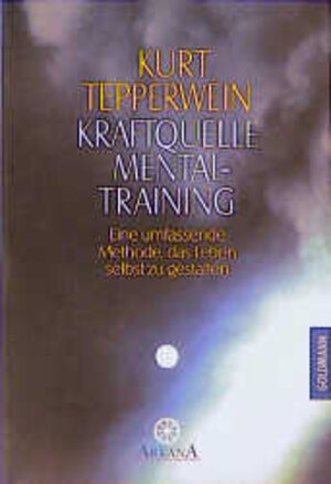 Kraftquelle Mentaltraining: Eine umfassende Methode, das Leben selbst zu gestalten: Eine umfassende Methode, das Leben selbst zu gestalten. (Esoterik)