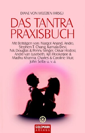 Das Tantra-Praxisbuch: Mit Beiträgen von Margot Anand, Andro, Stephen T. Chang, Kamala Devi, Nik Douglas & Penny Slinger, Oskar Hodosi, André van ... Charles & Caroline Muir, John Selby u.v.a.