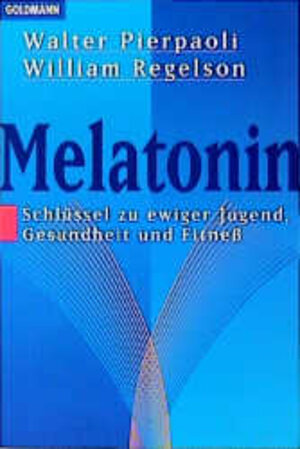 Melatonin. Schlüssel zu ewiger Jugend, Gesundheit und Fitneß?