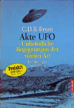 Buchcover Akte UFO - Unheimliche Begegnungen der vierten Art | C D Bryan | EAN 9783442127481 | ISBN 3-442-12748-3 | ISBN 978-3-442-12748-1