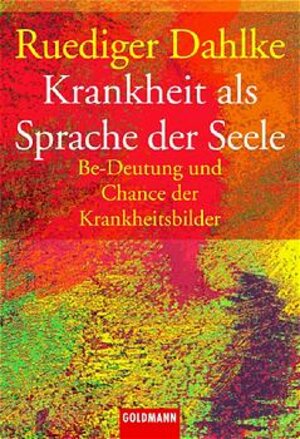 Krankheit als Sprache der Seele. Be-Deutung und Chance der Krankheitsbilder