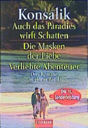 Buchcover Auch das Paradies wirft Schatten /Die Maske der Liebe / Verliebte Abenteuer | Heinz G Konsalik | EAN 9783442133123 | ISBN 3-442-13312-2 | ISBN 978-3-442-13312-3