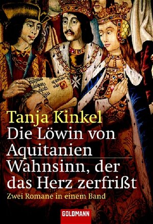 Die Löwin von Aquitanien / Wahnsinn, der das Herz zerfrißt. Zwei Romane in einem Band