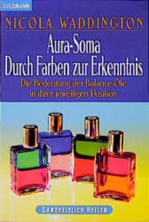 Aura-Soma    Durch Farben zur Erkenntnis: Die Bedeutung der Balance-Öle in ihrer jeweiligen Position