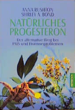 Natürliches Progesteron. Der alternative Weg bei PMS und Hormonproblemen