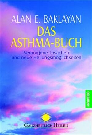 Das Asthma Buch. Verborgene Ursachen und Heilungsmöglichkeiten.