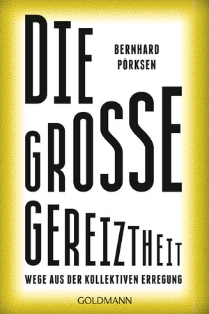 Buchcover Die große Gereiztheit | Bernhard Pörksen | EAN 9783442142729 | ISBN 3-442-14272-5 | ISBN 978-3-442-14272-9