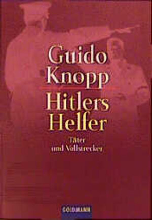 Hitlers Helfer: Täter und Vollstrecker