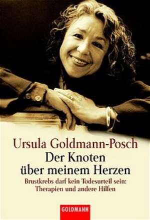 Der Knoten über meinem Herzen: Brustkrebs darf kein Todesurteil sein: Therapien und andere Hilfen