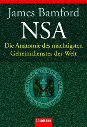 NSA. Die Anatomie des mächtigsten Geheimdienstes der Welt.