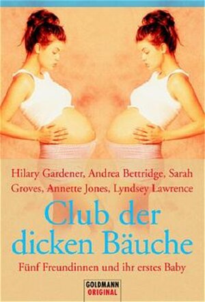 Club der dicken Bäuche. Fünf Freundinnen und ihr erstes Baby.