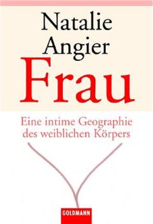 Frau. Eine intime Geographie des weiblichen Körpers.