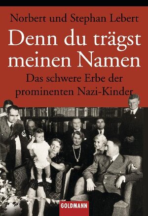 Denn du trägst meinen Namen: Das schwere Erbe der prominenten Nazi-Kinder