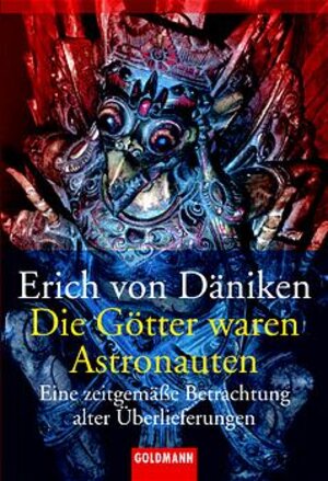 Die Götter waren Astronauten!: Eine zeitgemäße Betrachtung alter Überlieferungen