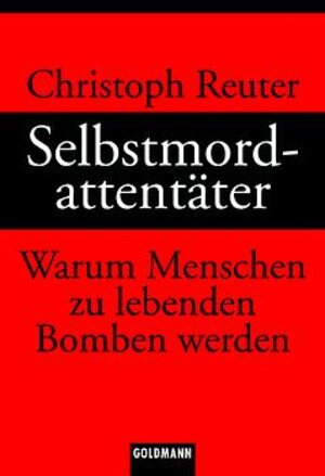 Selbstmordattentäter. Warum Menschen zu lebenden Bomben werden.