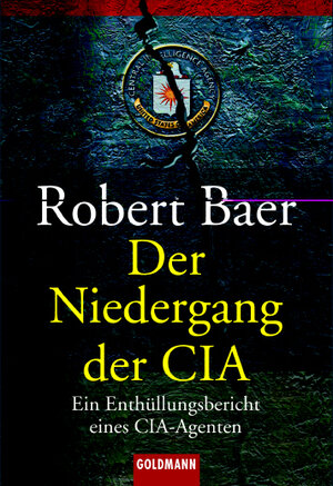 Der Niedergang der CIA: Der Enthüllungsbericht eines CIA-Agenten: Ein Enthüllungsbericht eines CIA-Agenten