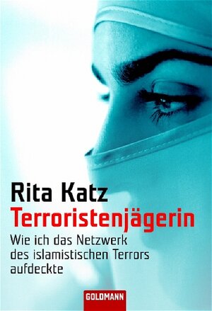 Terroristenjägerin. Wie ich das Netzwerk des islamistischen Terrors aufdeckte