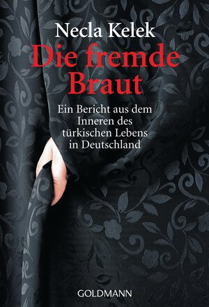 Die fremde Braut: Ein Bericht aus dem Inneren des türkischen Lebens in Deutschland