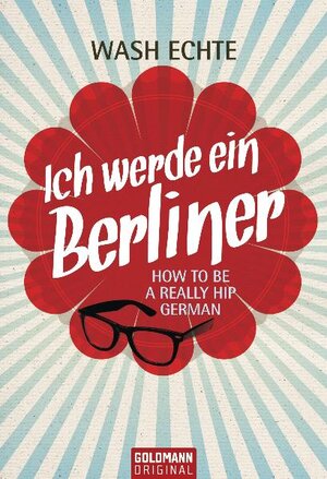 Buchcover Ich werde ein Berliner | Wash Echte | EAN 9783442156474 | ISBN 3-442-15647-5 | ISBN 978-3-442-15647-4