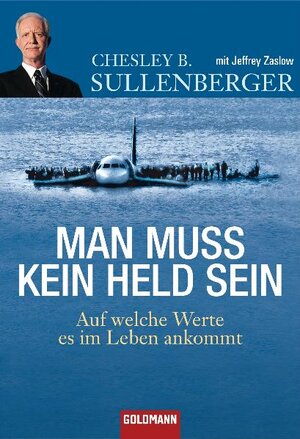 Buchcover Man muss kein Held sein | Chesley B. Sullenberger | EAN 9783442156573 | ISBN 3-442-15657-2 | ISBN 978-3-442-15657-3