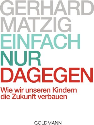 Buchcover Einfach nur dagegen | Gerhard Matzig | EAN 9783442157150 | ISBN 3-442-15715-3 | ISBN 978-3-442-15715-0