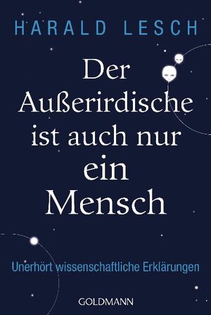 Buchcover Der Außerirdische ist auch nur ein Mensch | Harald Lesch | EAN 9783442157259 | ISBN 3-442-15725-0 | ISBN 978-3-442-15725-9