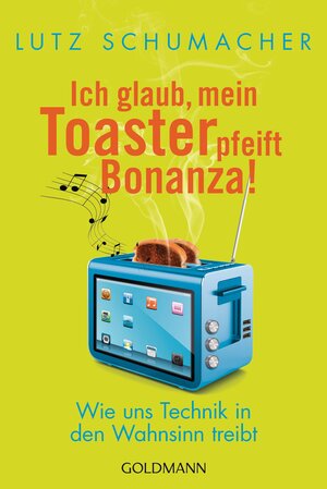 Buchcover Ich glaub, mein Toaster pfeift Bonanza! | Lutz Schumacher | EAN 9783442157884 | ISBN 3-442-15788-9 | ISBN 978-3-442-15788-4