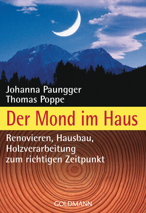 Der Mond im Haus: Renovieren, Hausbau, Holzverarbeitung zum richtigen Zeitpunkt