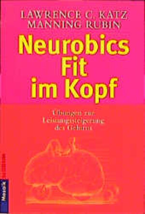 Neurobics - Fit im Kopf. 83 Übungen zur Leistungssteigerung des Gehirns.