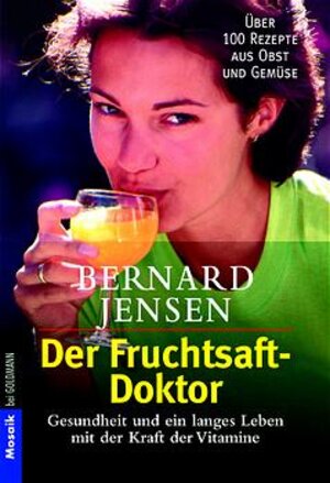 Der Fruchtsaft-Doktor: Gesundheit und ein langes Leben mit der Kraft der Vitamine