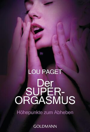 Der Super-Orgasmus: Höhepunkte zum Abheben -