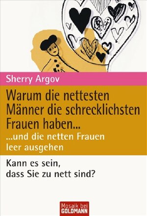 Warum die nettesten Männer die schrecklichsten Frauen haben ...: ... und die netten Frauen leer ausgehen