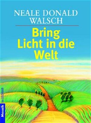 Buchcover Bring Licht in die Welt | Neale Donald Walsch | EAN 9783442164516 | ISBN 3-442-16451-6 | ISBN 978-3-442-16451-6