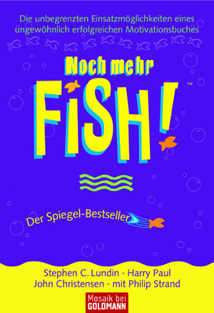 Noch mehr FISH!(TM): Die unbegrenzten Einsatzmöglichkeiten eines ungewöhnlich erfolgreichen Motivationsbuches