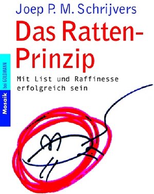 Das Ratten-Prinzip. Mit List und Raffinesse erfolgreich sein.