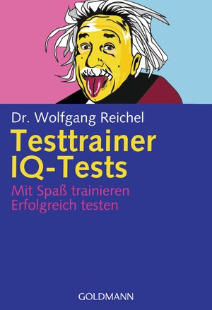 Testtrainer IQ-Tests: . Mit Spaß trainieren - . Erfolgreich testen