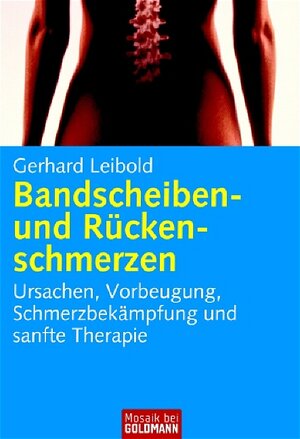 Bandscheiben- und Rückenschmerzen: Ursachen, Vorbeugung, Schmerzbekämpfung und sanfte Therapie